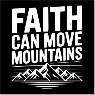 Faith Can Move Mountains Posters and Art
