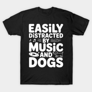 Easily Distracted by Music and Dogs T-Shirt
