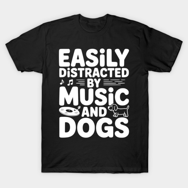 Easily Distracted by Music and Dogs T-Shirt by Frank Ring