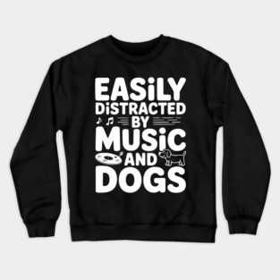Easily Distracted by Music and Dogs Crewneck Sweatshirt