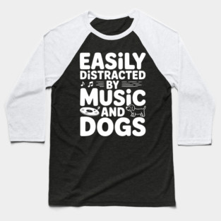 Easily Distracted by Music and Dogs Baseball T-Shirt