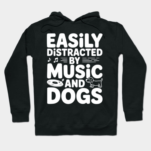 Easily Distracted by Music and Dogs Hoodie by Frank Ring
