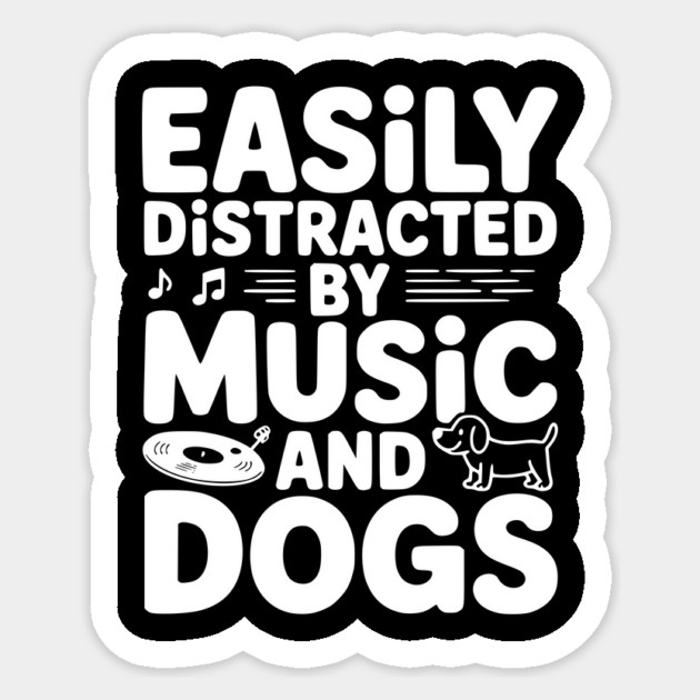 Easily Distracted by Music and Dogs Sticker by Frank Ring