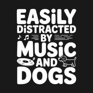 Easily Distracted by Music and Dogs T-Shirt