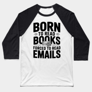 Born to Read Books Forced to Read Emails Baseball T-Shirt