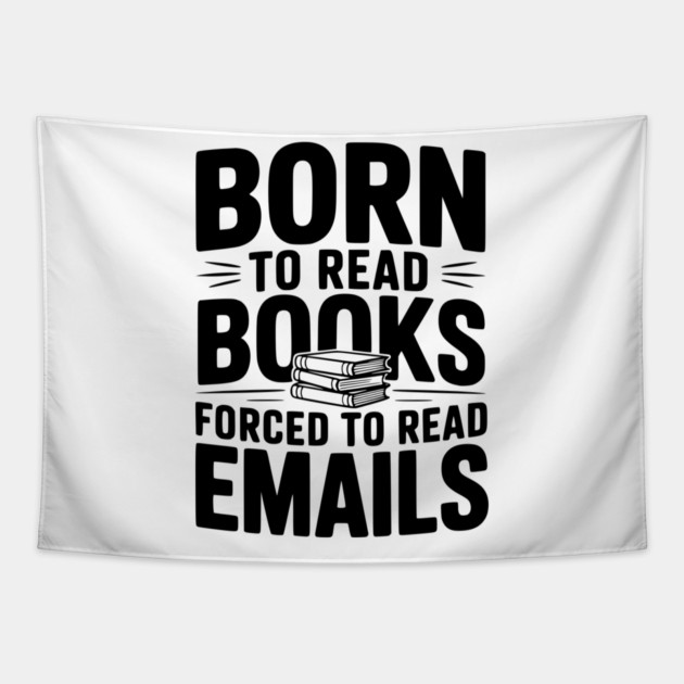 Born to Read Books Forced to Read Emails Tapestry by Frank Ring