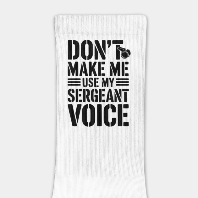 Don’t Make Me Use My Sergeant Voice by Frank Ring