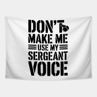 Don’t Make Me Use My Sergeant Voice Tapestry