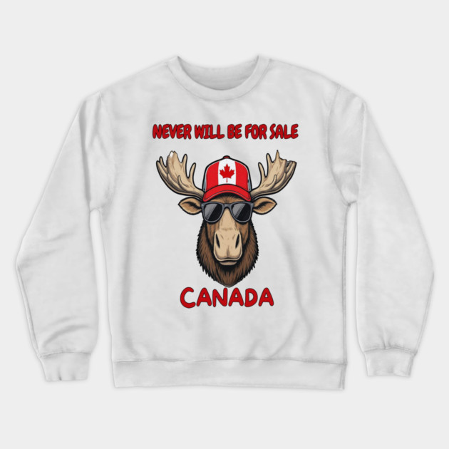 Canadian Moose Never Will Be For Sale Streetwear Crewneck Sweatshirt by Art2Wear
