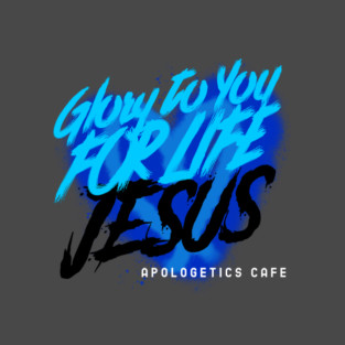 Glory To You For Life Jesus! T-Shirt