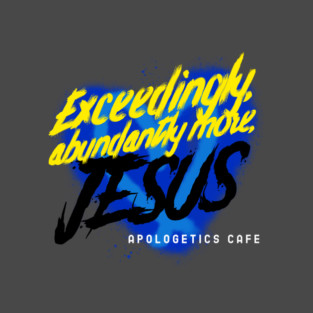 Exceedingly, Abundantly More Jesus! Declaring Bold Word! T-Shirt