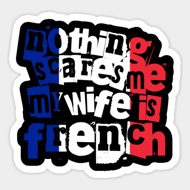 Funny France Nothing Scares Me My Wife Is French Magnet by Yesteeyear
