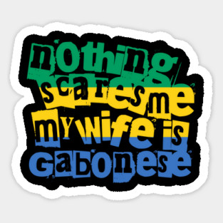 Funny Gabon Nothing Scares Me My Wife Is Gabonese Sticker