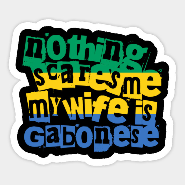 Funny Gabon Nothing Scares Me My Wife Is Gabonese Magnet by Yesteeyear