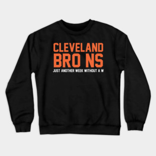 Cleveland Browns funny,  Just another week without a W - Bro ns Crewneck Sweatshirt