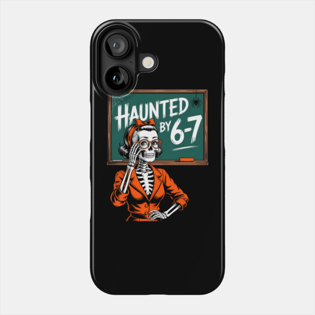 Haunted by 6-7 Halloween Skeleton Teacher Phone Case by norhando