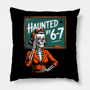 Haunted by 6-7 Halloween Skeleton Teacher Pillow