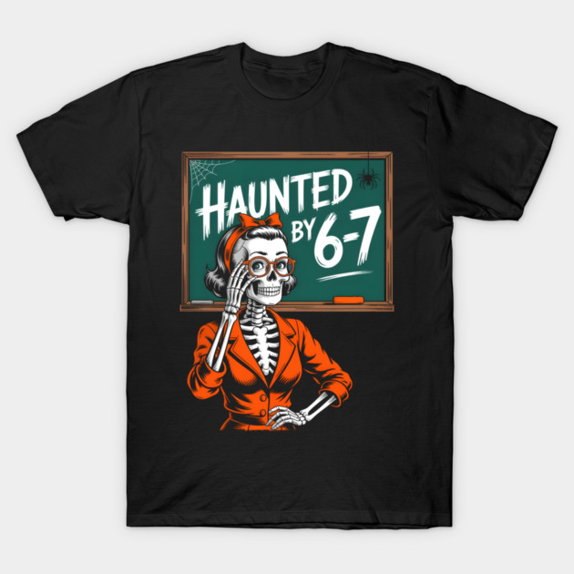 Haunted by 6-7 Halloween Skeleton Teacher T-Shirt by norhando