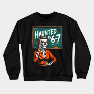 Haunted by 6-7 Halloween Skeleton Teacher Crewneck Sweatshirt