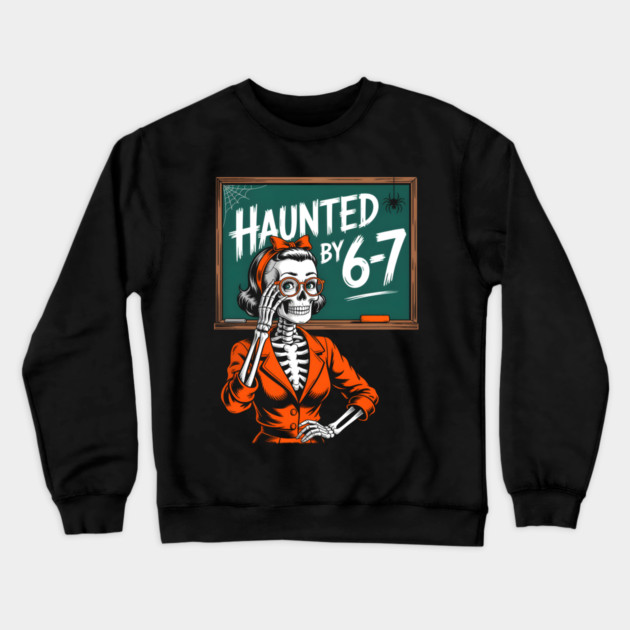 Haunted by 6-7 Halloween Skeleton Teacher Crewneck Sweatshirt by norhando