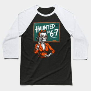 Haunted by 6-7 Halloween Skeleton Teacher Baseball T-Shirt