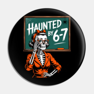 Haunted by 6-7 Halloween Skeleton Teacher Pin