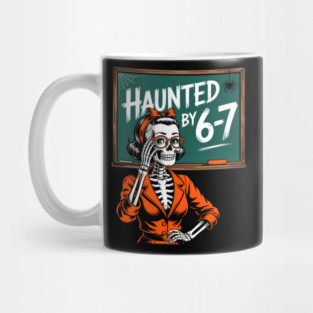 Haunted by 6-7 Halloween Skeleton Teacher Mug