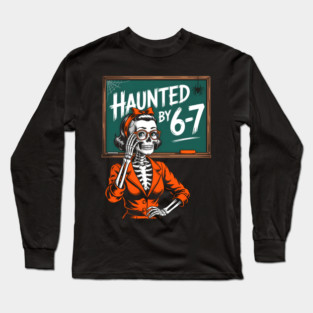 Haunted by 6-7 Halloween Skeleton Teacher Long Sleeve T-Shirt