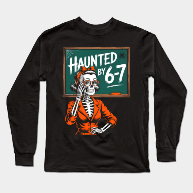 Haunted by 6-7 Halloween Skeleton Teacher Long Sleeve T-Shirt by norhando