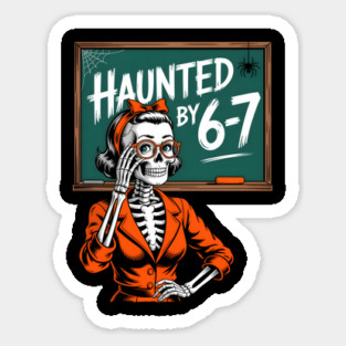 Haunted by 6-7 Halloween Skeleton Teacher Sticker