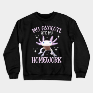 My Axolotl Ate My Homework 2 Crewneck Sweatshirt