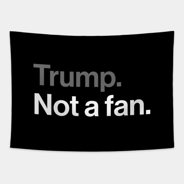 Trump, Not a Fan - Sarcastic Political Joke Tapestry by Butter Creative