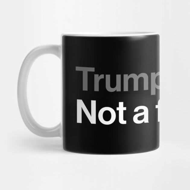 Trump, Not a Fan - Sarcastic Political Joke by Butter Creative