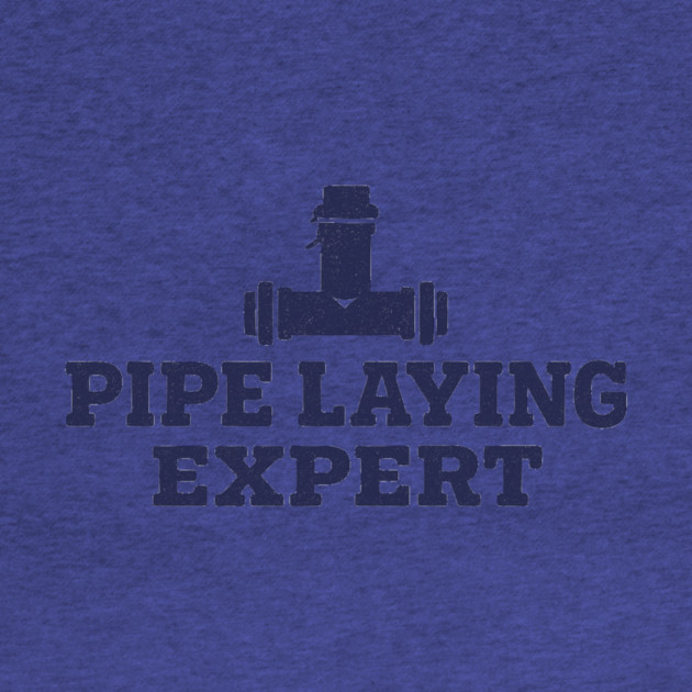 Pipe Laying Expert by ArtistTee ⭐⭐⭐⭐⭐