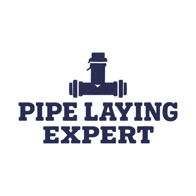 Pipe Laying Expert by ArtistTee ⭐⭐⭐⭐⭐