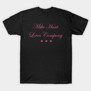 Mike Hunt Loves Company Raunchy 's Night Out T-Shirt