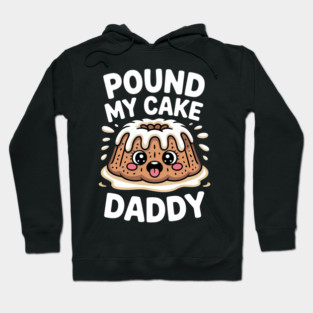 Pound My Cake Daddy Funny Daddy Hoodie