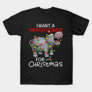 I Want A Hippopotamus For Christmas Xmas Hippo for Kid Women T-Shirt