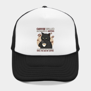 "COFFEE spelled backwards is EEFFOC, just know I don't give EEFFOC until I've had my coffee Hat