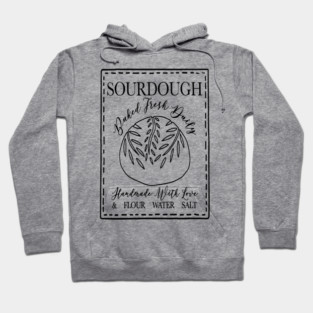 SOURDOUGH Baked Fresh Daily Handmade With Love & FLOUR WATER SALT Hoodie