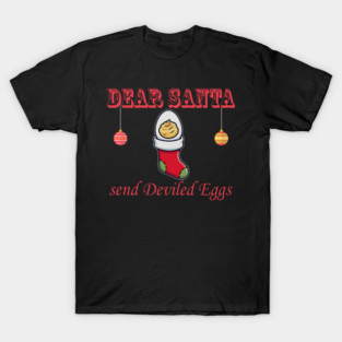 Dear Santa Send Deviled Eggs Funny Christmas T-Shirt