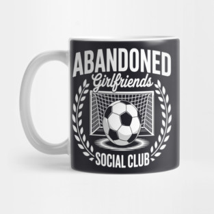 Abandoned Girlfriends Soccer Girlfriend Of A Soccer Player Mug