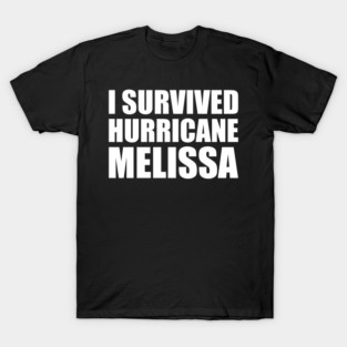 OCT-216 I Survived hurricane melissa 2025 Tropical Storm T-Shirt