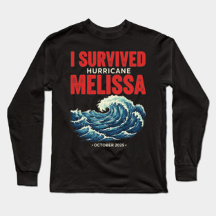 OCT-217 I Survived hurricane melissa 2025 Tropical Storm Long Sleeve T-Shirt