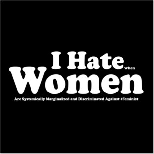 I Hate When Women Are Systemically Marginalized Quote Posters and Art
