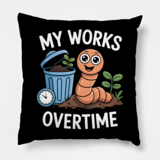 My Worms Work Overtime Funny Compost Worm Humor Pillow