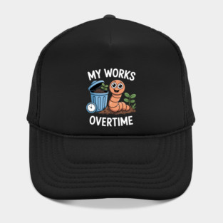 My Worms Work Overtime Funny Compost Worm Humor Hat