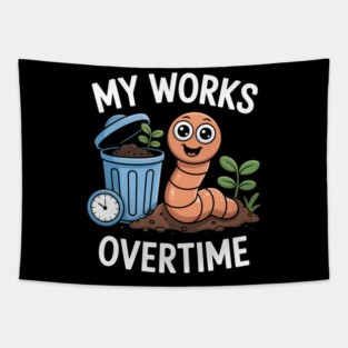 My Worms Work Overtime Funny Compost Worm Humor Tapestry