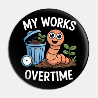 My Worms Work Overtime Funny Compost Worm Humor Pin