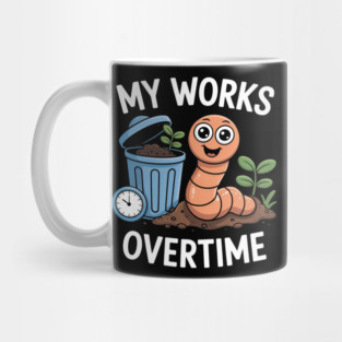 My Worms Work Overtime Funny Compost Worm Humor Mug